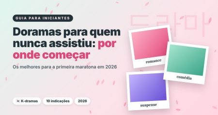 Doramas para quem nunca assistiu: por onde começar em 2026 (os melhores)